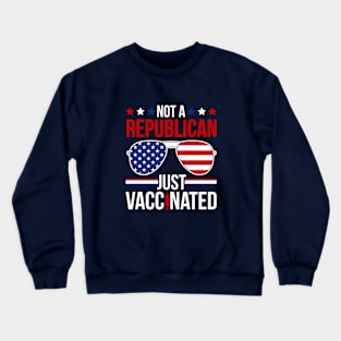 Not A Republican Just Vaccinated Crewneck Sweatshirt